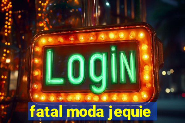 fatal moda jequie